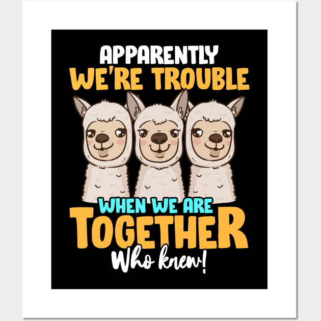 Apparently We're Trouble When We Are Together! Wall Art by theperfectpresents